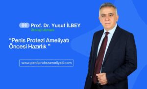 Penis Protezi Ameliyatı Öncesi Hazırlık